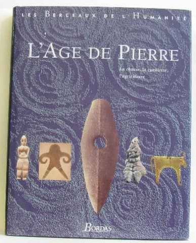 L'Âge de pierre : La Chasse, la cueillette, l'agriculture