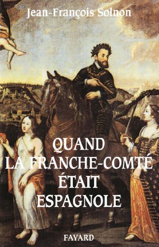 Download Quand la Franche-Comté était espagnole (Divers Histoire) Download Quand la Franche-Comté était espagnole (Divers Histoire)