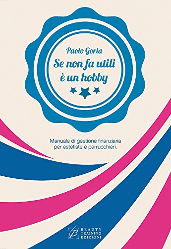 Download Se non fa utili è un hobby: Manuale di gestione finanziaria per estetiste e parrucchieri Download Se non fa utili è un hobby: Manuale di gestione finanziaria per estetiste e parrucchieri