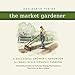 Produktbild The Market Gardener: A Successful Grower's Handbook for Small-scale Organic Farming