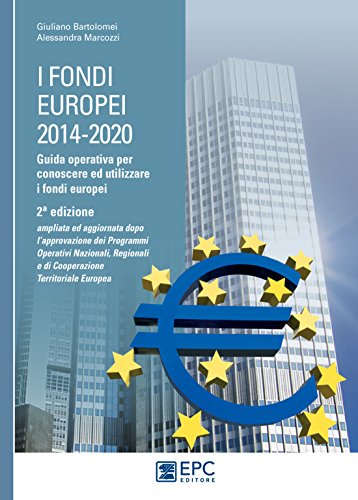 Download I FONDI EUROPEI 2014-2020 – II edizione: Guida operativa per conoscere ed utilizzare i fondi europei. Seconda edizione ampliata ed aggiornata dopo l’approvazione ... e di Cooperazione Territoriale Europea Download I FONDI EUROPEI 2014-2020 – II edizione: Guida operativa per conoscere ed utilizzare i fondi europei. Seconda edizione ampliata ed aggiornata dopo l’approvazione ... e di Cooperazione Territoriale Europea