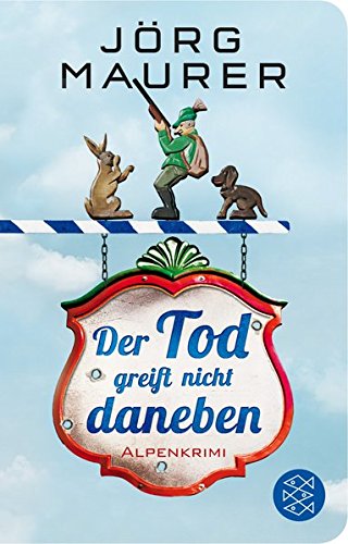 Preisvergleich Produktbild Der Tod greift nicht daneben: Alpenkrimi (Fischer Taschenbibliothek)