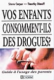 Vos enfants consomment-ils des drogues ? : Guide à l'usage des parents