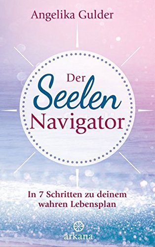 Download Der Seelen-Navigator: In 7 Schritten zu deinem wahren Lebensplan Download Der Seelen-Navigator: In 7 Schritten zu deinem wahren Lebensplan