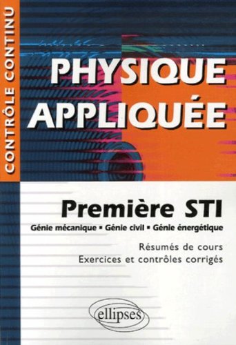 Physique Appliquee Premiere Sti Genie Mecanique Genie Civil Genie Energetique Resumes De Cours Exercices Et Controles Corriges Physique Appliquee 1e Sti Genie Mecanique Genie Civil
