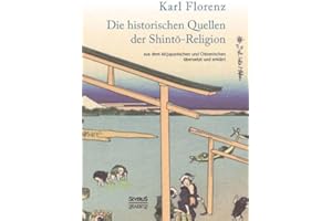 Die historischen Quellen der Shinto-Religion: aus dem Altjapanischen und Chinesischem übersetzt und erklärt