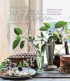 Natural Living Style: Inspirational ideas for a beautiful and sustainable home by