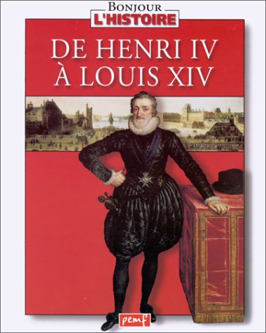couverture de : De Henri Iv &agrave; Louis XIV