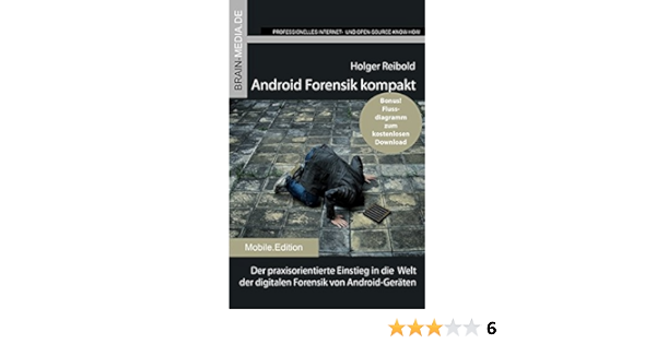 Android Forensik Kompakt Der Praxisorientierte Einstieg In Die Welt Der Digitalen Forensik Von Android Geraten Mobile Edition Amazon De Reibold Holger Bucher