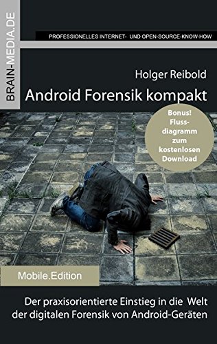 Android Forensik kompakt: Der praxisorientierte Einstieg in die Welt der digitalen Forensik von Android-Geräten (Mobile.Edition)