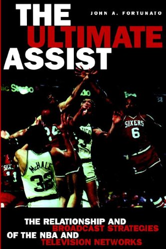 The Ultimate Assist: The Relationship and Broadcast Strategies of the NBA and Television Networks (Hampton Press Communication Series: Mass Media and Journalism)