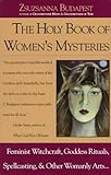 The Holy Book of Women's Mysteries: Feminist Witchcraft, Goddess Rituals, Spellcasting, and Other Womanly Arts.../Complete in One Volume by 
