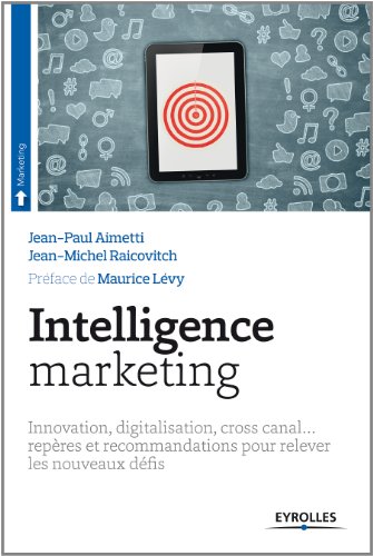 Télécharger Intelligence marketing : Innovation, digitalisation, cross canal repères et recommandations pour relever les nouveaux défis PDF Lire En Ligne Télécharger Intelligence marketing : Innovation, digitalisation, cross canal repères et recommandations pour relever les nouveaux défis PDF Lire En Ligne