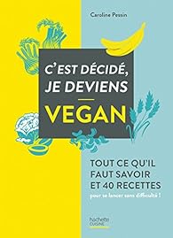 C Est Decide Je Deviens Vegan Caroline Pessin Babelio