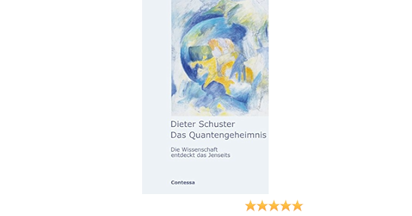 Das Quantengeheimnis Die Wissenschaft Entdeckt Das Jenseits Amazon De Schuster Dieter Bucher