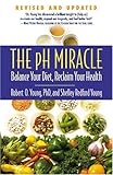 The pH Miracle: Balance Your Diet, Reclaim Your Health The pH Miracle: Balance Your Diet, Reclaim Your Health