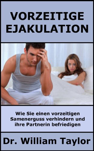 Vorzeitige Ejakulation: Wie Sie einen vorzeitigen Samenerguss verhindern und ihre Partnerin befriedigen