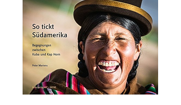 So Tickt Sudamerika Begegnungen Zwischen Kuba Und Kap Horn Amazon De Martens Peter Tusseau Jules Tusseau Jules Bucher