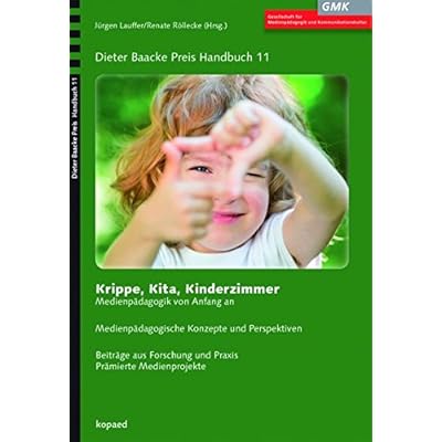 Krippe, Kita, Kinderzimmer: Medienpädagogik von Anfang an (Dieter Baacke Preis Handbuch, Band 11) Krippe, Kita, Kinderzimmer: Medienpädagogik von Anfang an (Dieter Baacke Preis Handbuch, Band 11)