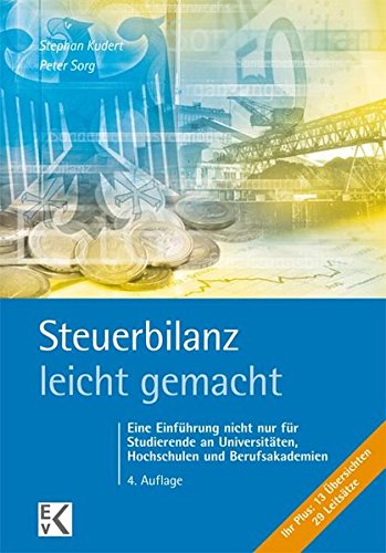 Download Steuerbilanz – leicht gemacht: Eine Einführung nicht nur für Studierende an Universitäten, Hochschulen und Berufsakademien