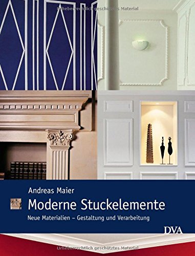 Download Moderne Stuckelemente: Neue Materialien - Gestaltung und Verarbeitung