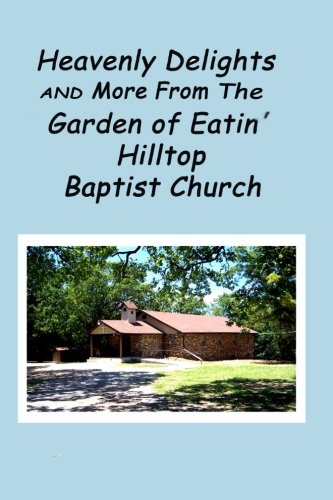 Heavenly Delights and More from The Garden of Eatin' Hilltop Baptist Church