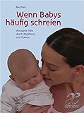 Wenn Babys häufig schreien: Wirksame Hilfe durch Rhythmus und Pucken (Aethera) by