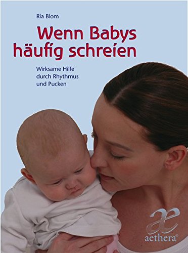 Wenn Babys häufig schreien: Wirksame Hilfe durch Rhythmus und Pucken (Aethera)