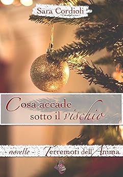 Sara Cordioli - Terremoti dell'anima 04. Cosa accade sotto il vischio (2017)