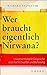 Wer braucht eigentlich Nirwana?: Unkonventionelle Gespräche über Nicht-Dualität und Befreiung by 