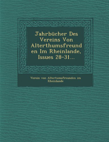 Jahrbucher Des Vereins Von Alterthumsfreunden Im Rheinlande, Issues 28-31...
