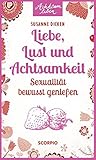 Liebe, Lust und Achtsamkeit. Sexualität bewusst genießen (Achtsam leben) by