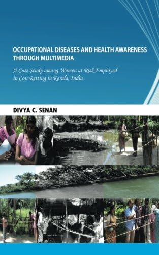 Occupational Diseases and Health Awareness through Multimedia: A Case Study among Women at Risk Employed in Coir Retting in Kerala, India