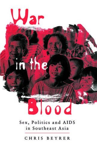 War in the Blood: Sex, Politics and AIDS in Southeast Asia by Chris Beyrer (1998-02-15)