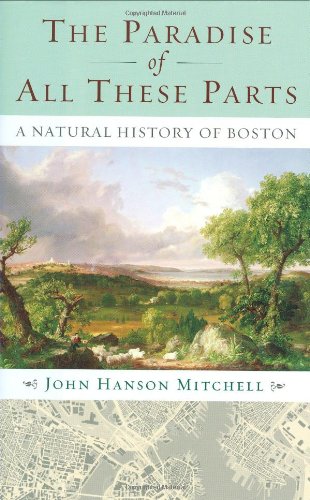 The Paradise of All These Parts: A Natural History of Boston