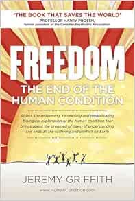Freedom The End Of The Human Condition Co Uk Jeremy Griffith Professor Harry Prosen 9781741290240 Books