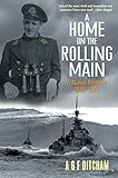 A Home on the Rolling Main: A Naval Memoir 1940-1946 (English Edition) by