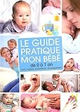 Le guide pratique de mon bébé de 0 à 1 an : Soin, hygiène, alimentation, développement