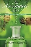 Image de An Aromatic Life: Natural Lifestyles Using Essential Oils