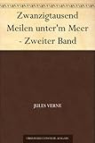 Zwanzigtausend Meilen unter'm Meer - Zweiter Band by 