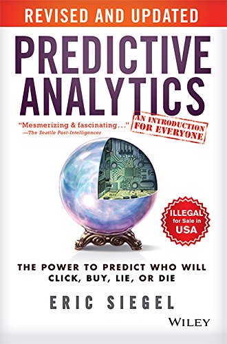 Predictive Analytics: The Power To Predict Who Will Click, Buy, Lie Or Die, Revised And Updated livre