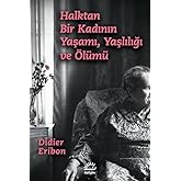 HALKTAN BİR KADININ YAŞAMI, YAŞLILIĞI VE &Ouml;L&Uuml;M&Uuml;