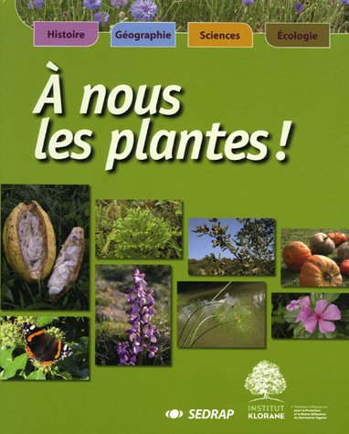 À nous les plantes ! : histoire, géographie, sciences, écologie