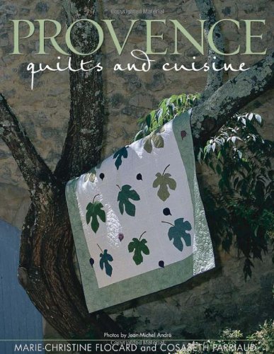 Download Provence: Quilts and Cuisine by Marie-Christine Flocard (2002-06-02) Download Provence: Quilts and Cuisine by Marie-Christine Flocard (2002-06-02)
