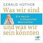 Was wir sind und was wir sein könnten: Ein neurobiologischer Mutmacher