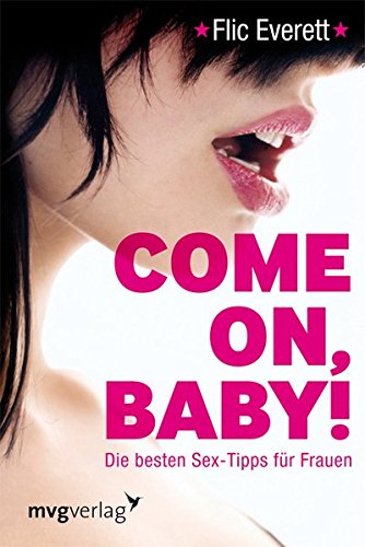Come on, Baby!: Die besten Sex-Tipps für Frauen
