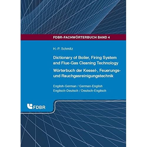 [PDF] Download Dictionary of Boiler, Firing System and Flue-Gas Cleaning Technology/Wörterbuch der Kessel-, Feuerungs- und Rauchgasreinigungstechnik: ... (FDBR-Fachwörterbuch) Kostenlos