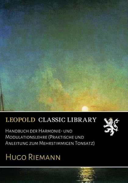 Handbuch Der Harmonie Und Modulationslehre Praktische Und Anleitung Zum Mehrstimmigen Tonsatz Amazon De Riemann Hugo Bucher