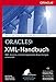 Oracle9i XML-Handbuch: XML-basierte, datenbankgestützte Anwendungen entwickeln für die Versionen 9i, 8i und 7.x by
