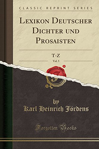 Preisvergleich Produktbild Lexikon Deutscher Dichter und Prosaisten, Vol. 5: T-Z (Classic Reprint)